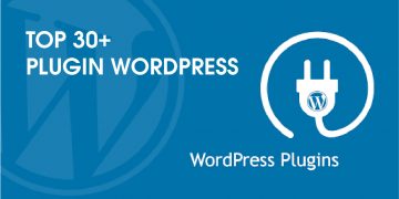 TOP 30 Plugin WordPress Tốt Nhất - Gần Như Miễn Phí Dành Cho Website