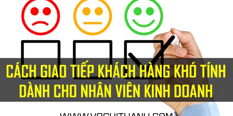 Cách giao tiếp khách hàng khó tính dành cho nhân viên kinh doanh (sales)-01-01